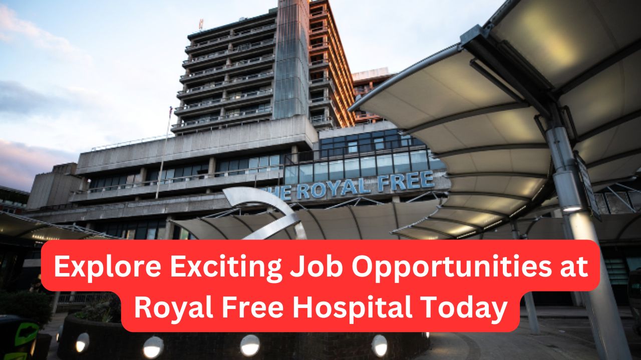 Explore Exciting Job Opportunities at Royal Free Hospital Today