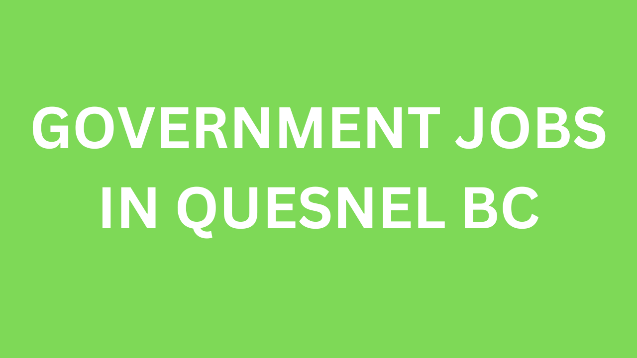 Government Jobs in Quesnel BC