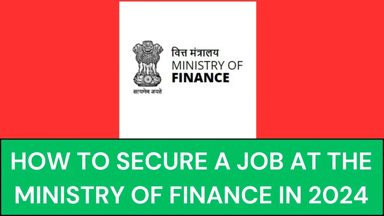 How to Secure a Job at the Ministry of Finance in 2024